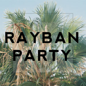 Rayban Party -